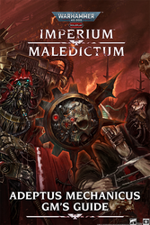 Warhammer 40,000 Roleplay: Imperium Maledictum - Adeptus Mechanicus GM's Guide