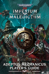 Warhammer 40,000 Roleplay: Imperium Maledictum - Adeptus Mechanicus Player's Guide